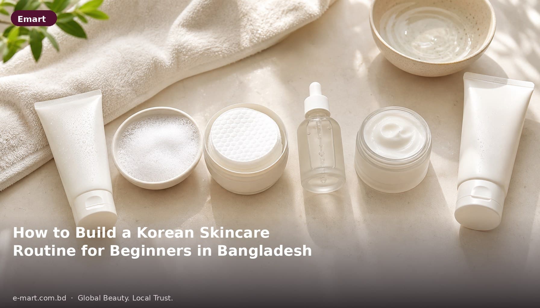 How to Build a Korean Skincare Routine for Beginners in Bangladesh